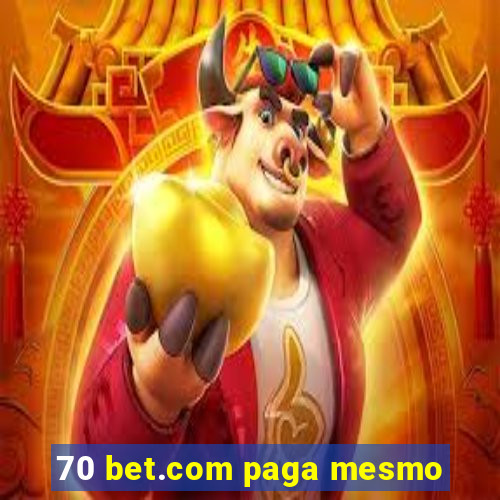 70 bet.com paga mesmo