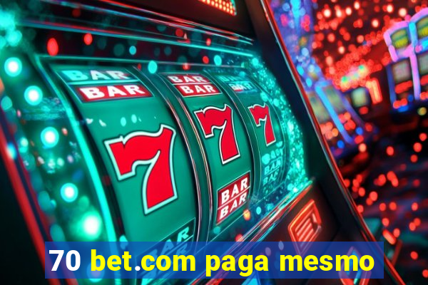 70 bet.com paga mesmo