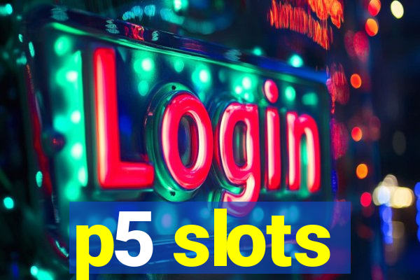 p5 slots