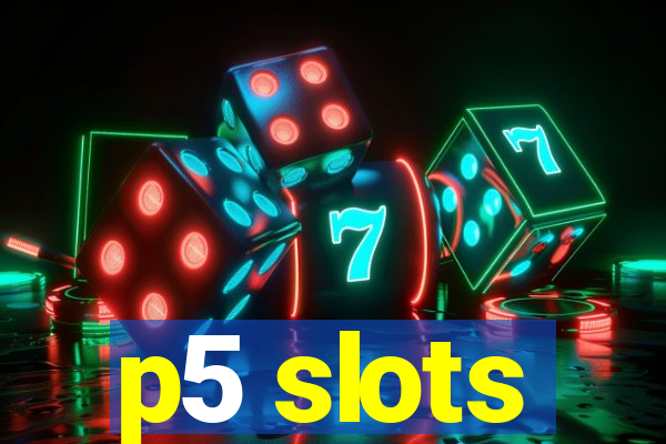 p5 slots