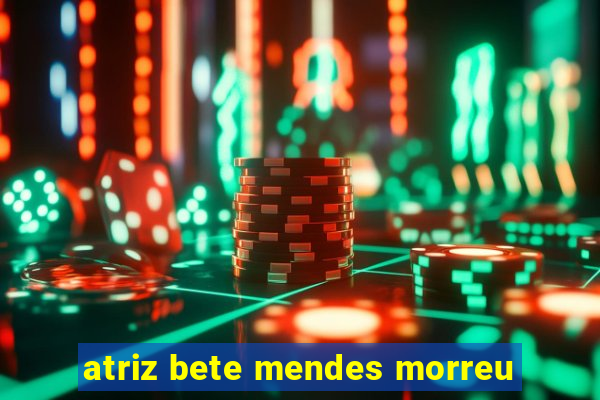 atriz bete mendes morreu