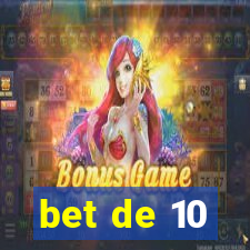 bet de 10