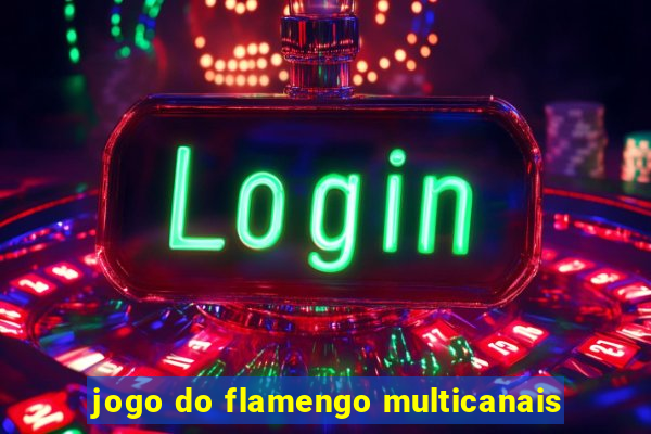 jogo do flamengo multicanais