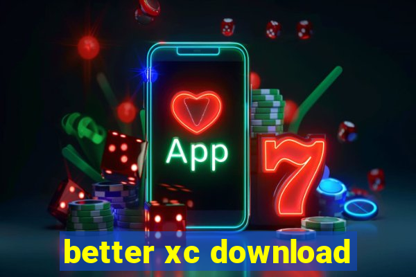 better xc download