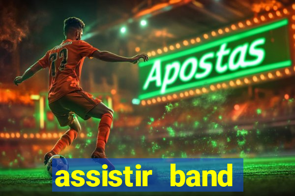 assistir band online ao vivo gratis