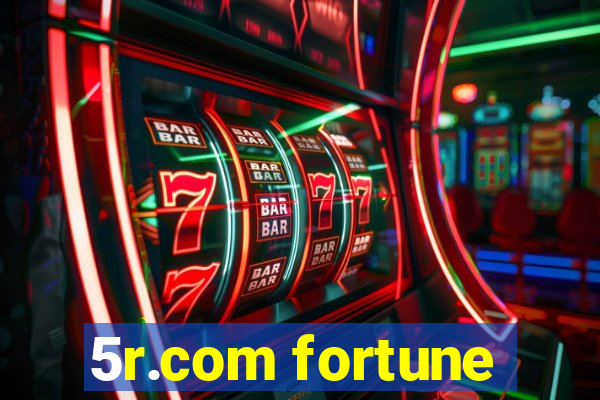 5r.com fortune