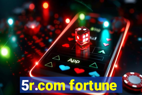 5r.com fortune