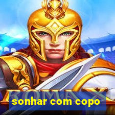 sonhar com copo