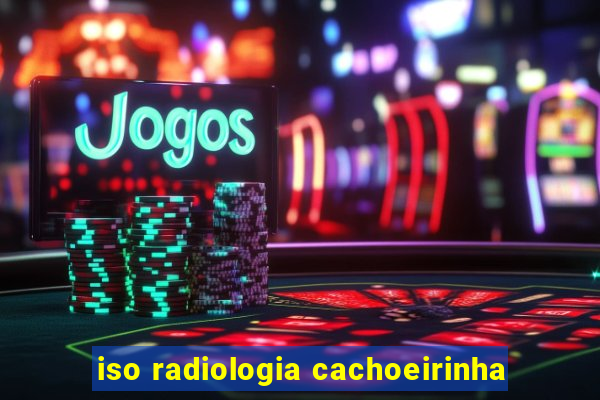 iso radiologia cachoeirinha