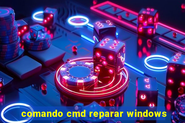 comando cmd reparar windows