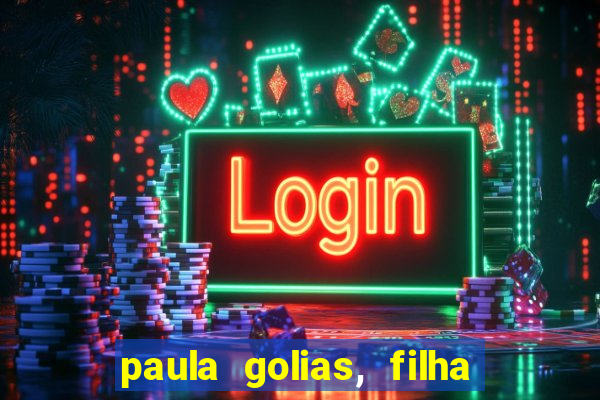 paula golias, filha de ronald golias