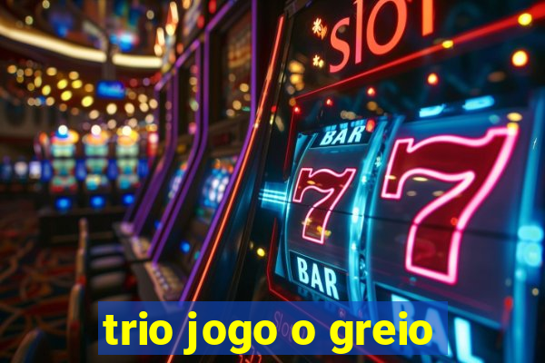 trio jogo o greio