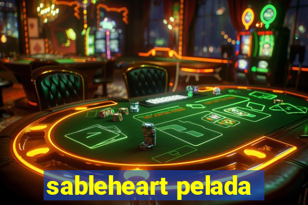 sableheart pelada