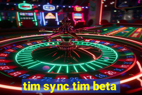 tim sync tim beta