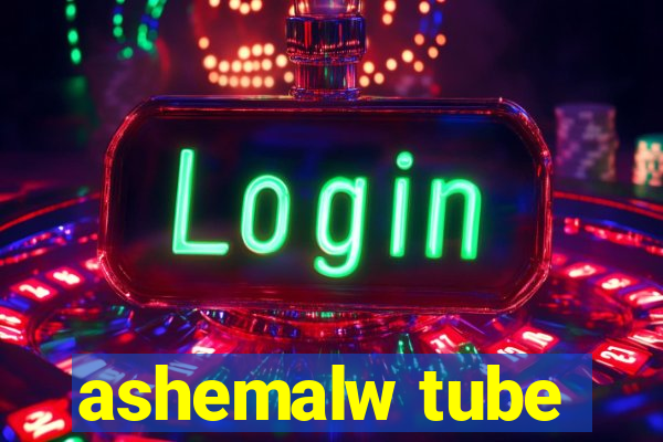 ashemalw tube