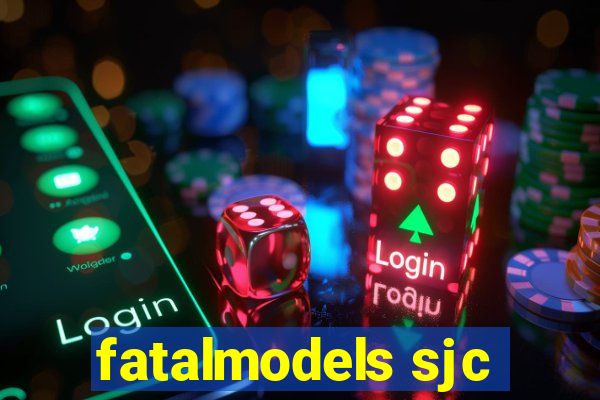 fatalmodels sjc