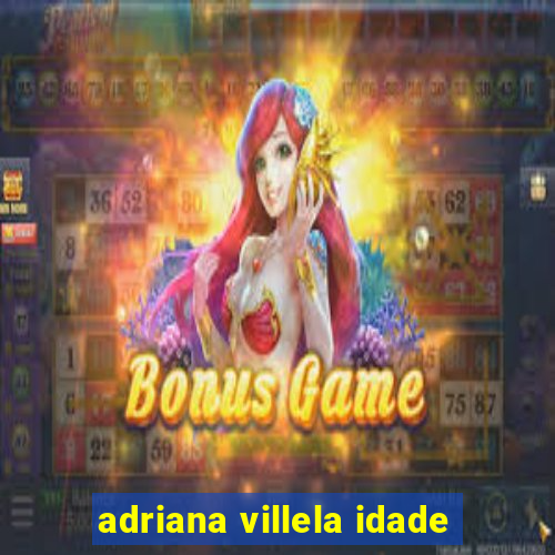 adriana villela idade