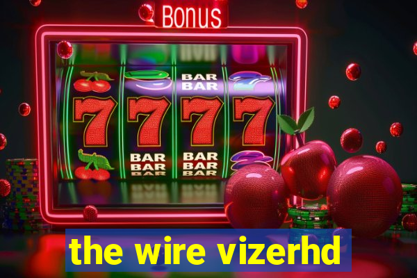 the wire vizerhd