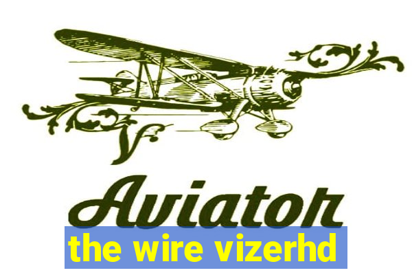 the wire vizerhd