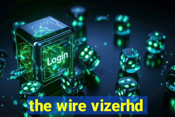 the wire vizerhd