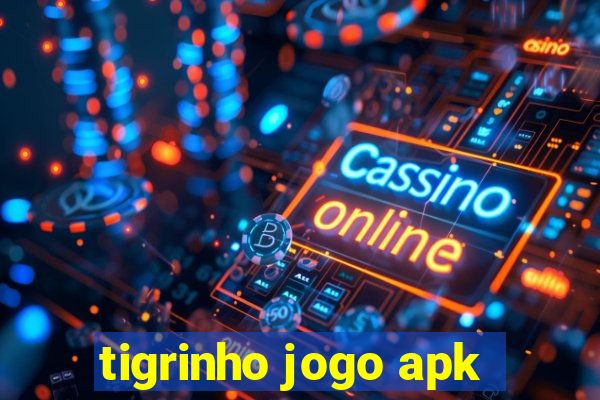 tigrinho jogo apk