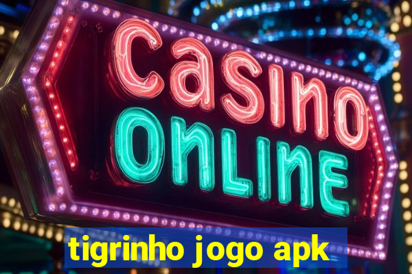 tigrinho jogo apk