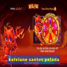 kelviane santos pelada