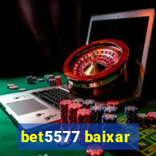 bet5577 baixar