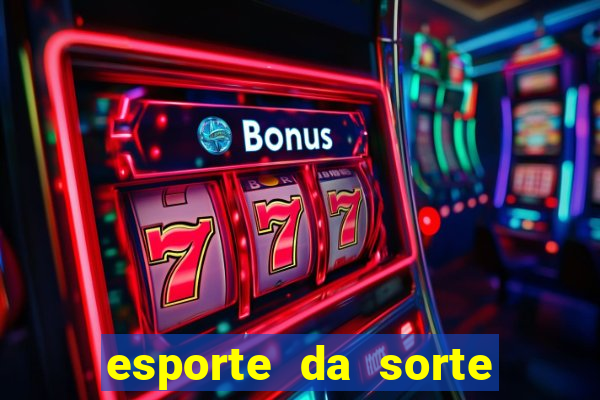 esporte da sorte deposito minimo