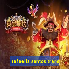 rafaella santos trans