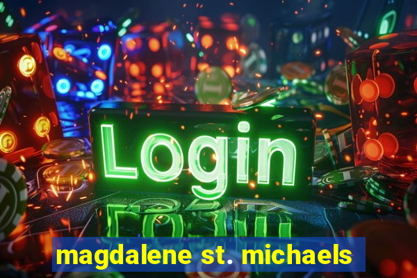 magdalene st. michaels