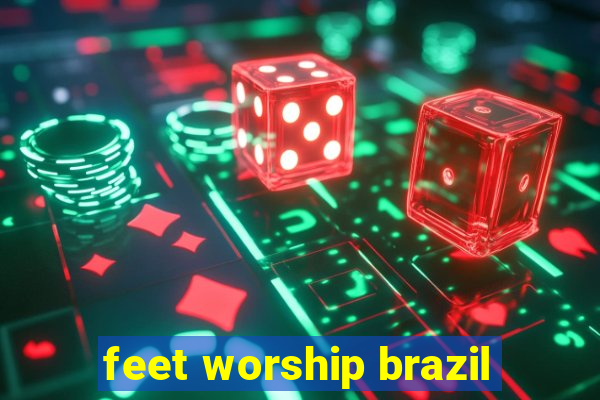 feet worship brazil