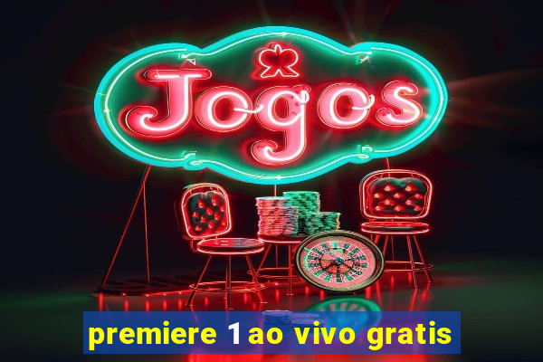 premiere 1 ao vivo gratis