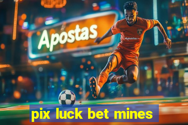 pix luck bet mines