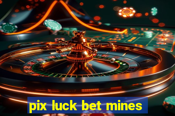 pix luck bet mines