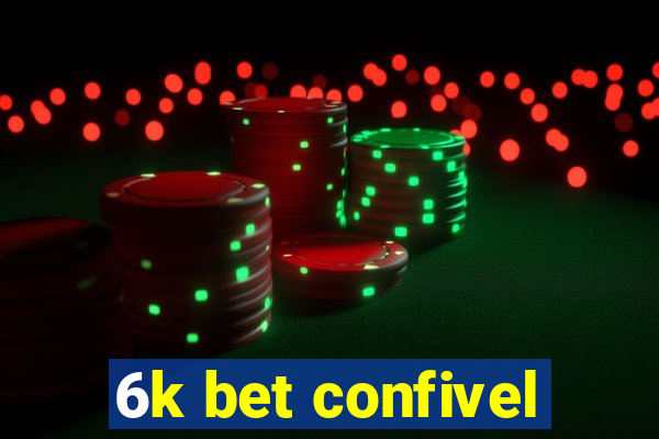 6k bet confivel