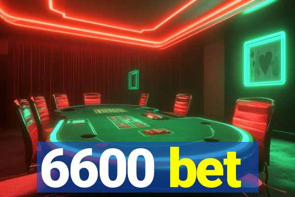 6600 bet