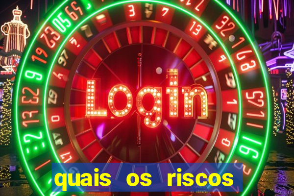 quais os riscos dos jogos de aposta