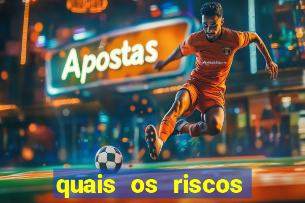 quais os riscos dos jogos de aposta