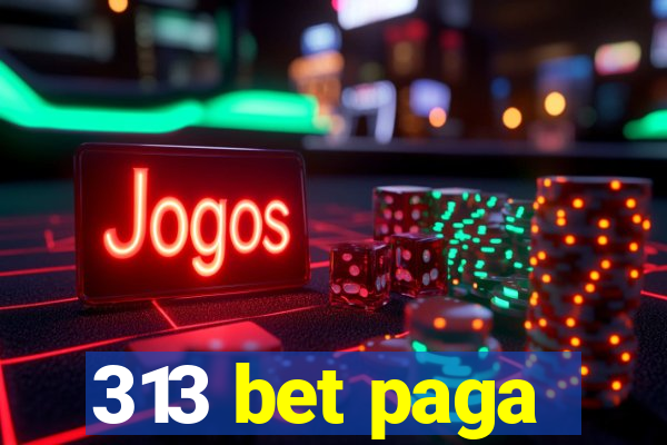 313 bet paga