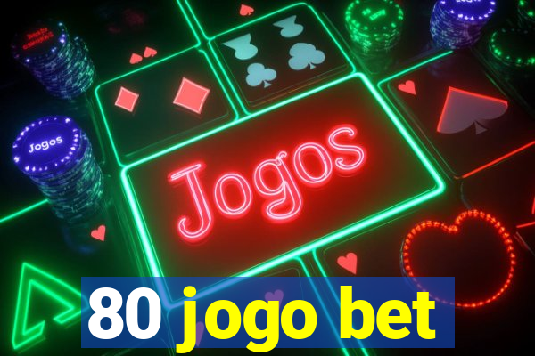 80 jogo bet