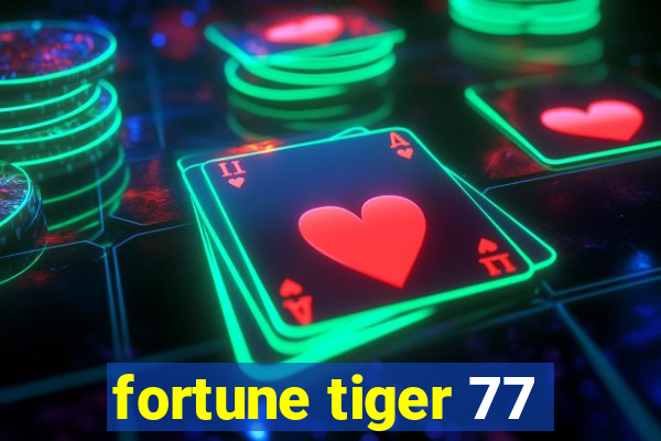 fortune tiger 77