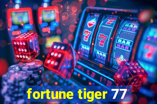 fortune tiger 77