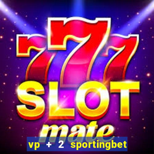 vp + 2 sportingbet o que significa