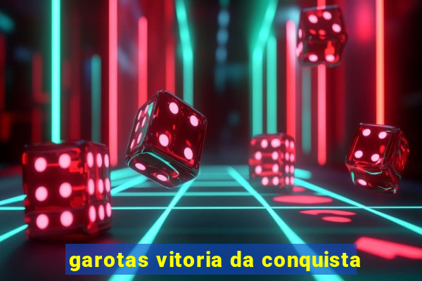 garotas vitoria da conquista