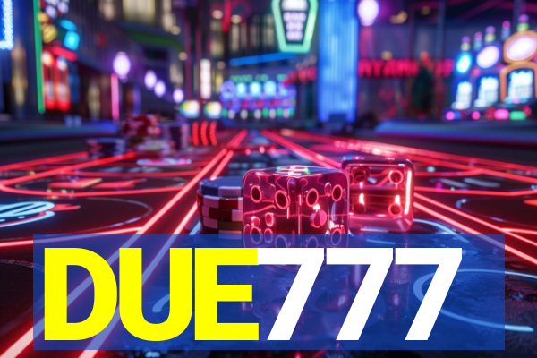 DUE777