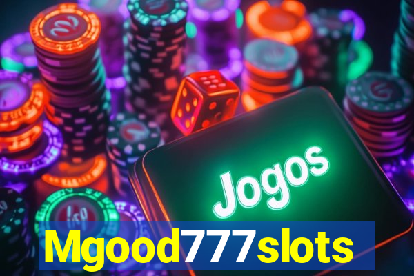 Mgood777slots