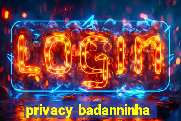 privacy badanninha