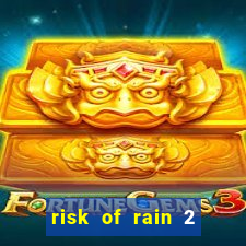 risk of rain 2 tier list