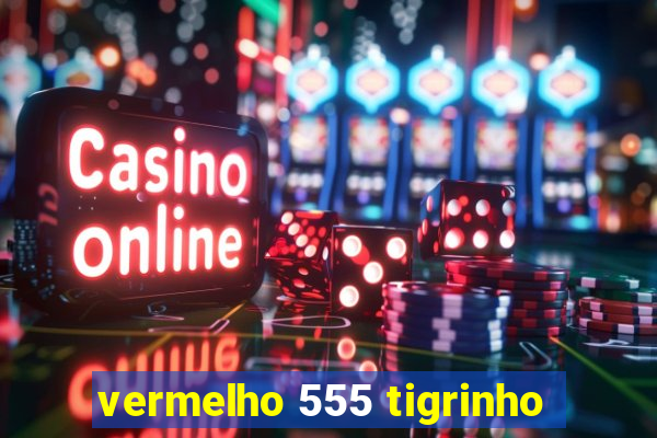 vermelho 555 tigrinho